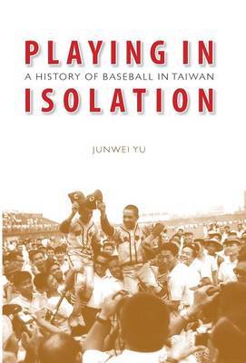 Playing in Isolation on Hardback by Junwei Yu