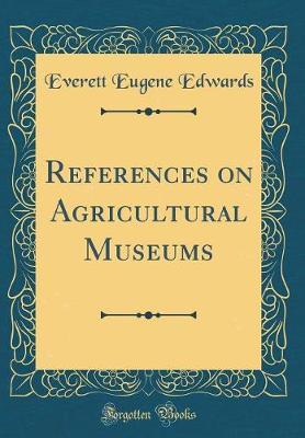References on Agricultural Museums (Classic Reprint) by Everett Eugene Edwards image