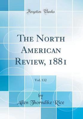 The North American Review, 1881, Vol. 132 (Classic Reprint) by Allen Thorndike Rice image