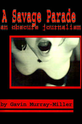 A Savage Parade: An Obscure Journalism by Gavin Murray-Miller image