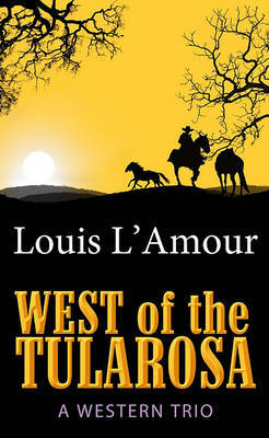 West of the Tularosa: A Western Trio on Hardback by Louis L'Amour