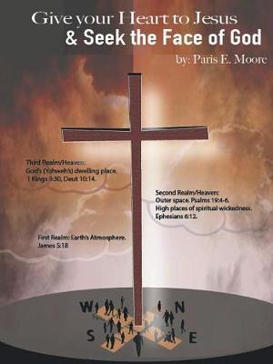 Give Your Heart to Jesus & Seek the Face of God by Paris E Moore image