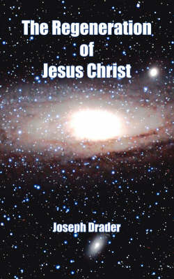 The Regeneration of Jesus Christ by Joseph Drader image