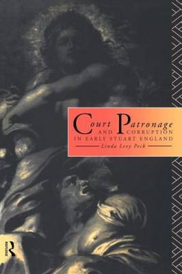 Court Patronage and Corruption in Early Stuart England by Linda Levy Peck image
