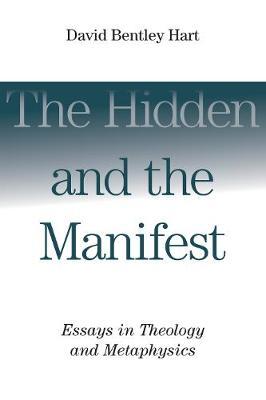 Hidden and the Manifest by David Bentley Hart