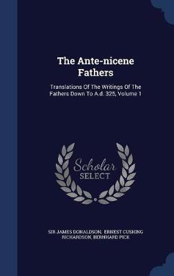 The Ante-Nicene Fathers by Sir James Donaldson image