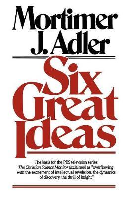 Six Great Ideas by Mortimer J Adler image