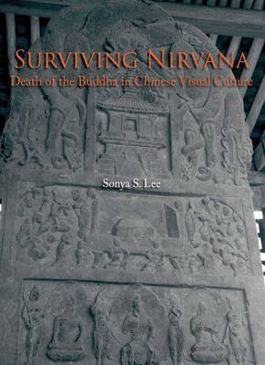 Surviving Nirvana - Death of the Buddha in Chinese Visual Culture on Hardback by Sonya Lee