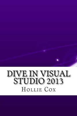 Dive in Visual Studio 2013 on Paperback by Hollie Cox