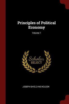 Principles of Political Economy; Volume 1 by Joseph Shield Nicholson image