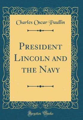 President Lincoln and the Navy (Classic Reprint) by Charles Oscar Paullin image