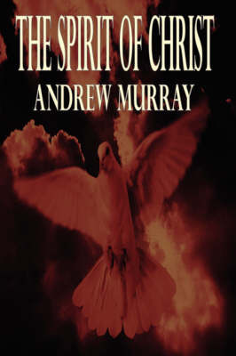 The Spirit of Christ: Andrew Murray Christian Classics by Andrew Murray image