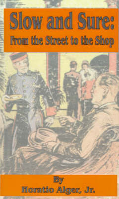 Slow and Sure: From the Street to the Shop on Paperback by Horatio Alger Jr.