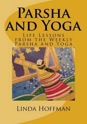 Parsha and Yoga: Life Lessons from the Weekly Parsha and Yoga by Linda Hoffman image