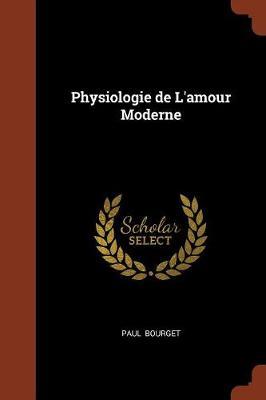 Physiologie de L'Amour Moderne by Paul Bourget image
