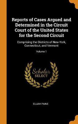 Reports of Cases Argued and Determined in the Circuit Court of the United States for the Second Circuit on Hardback by Elijah Paine