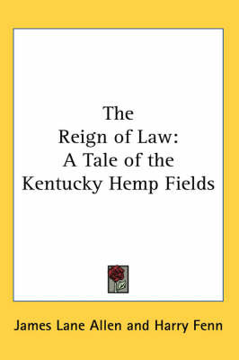 The Reign of Law: A Tale of the Kentucky Hemp Fields on Paperback by James Lane Allen