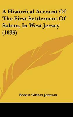 A Historical Account Of The First Settlement Of Salem, In West Jersey (1839) by Robert Gibbon Johnson image