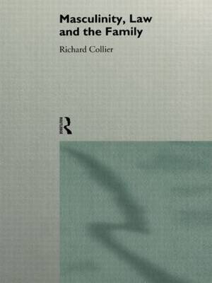 Masculinity, Law and Family by Richard Collier image