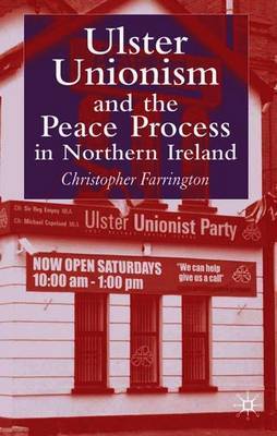 Ulster Unionism and the Peace Process in Northern Ireland on Hardback by C. Farrington