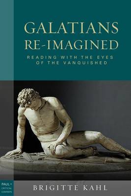 Galatians Re-imagined: Reading with the Eyes of the Vanquished on Hardback by Brigitte Kahl