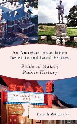 An American Association for State and Local History Guide to Making Public History image