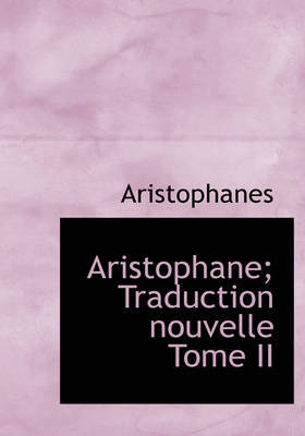 Aristophane; Traduction Nouvelle Tome II by Aristophanes image