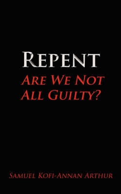 Repent, Are We Not All Guilty? by Samuel Kofi-Annan Arthur image