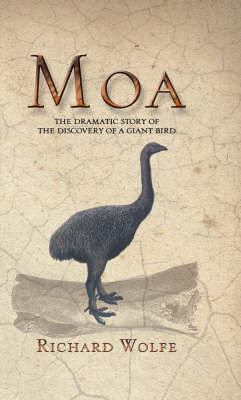 Moa: the Dramatic Story behind the Discovery of a Giant Bird on Paperback by Richard Wolfe