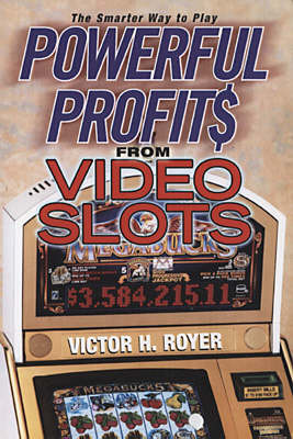 Powerful Profits From Video Slots by Victor H. Royer