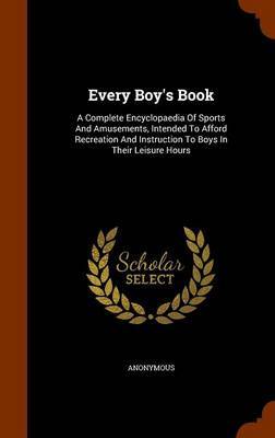 Every Boy's Book on Hardback by * Anonymous