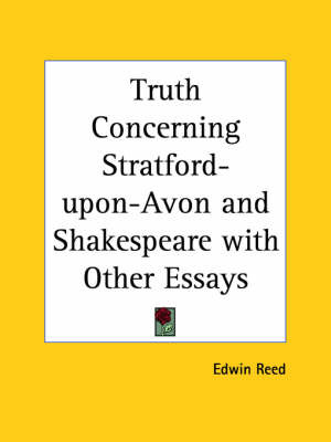 Truth Concerning Stratford-upon-Avon and Shakespeare with Other Essays (1907) on Paperback by Edwin Reed