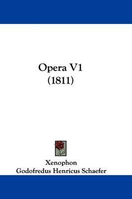 Opera V1 (1811) on Paperback by Xenophon