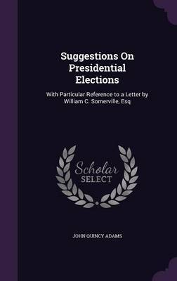 Suggestions on Presidential Elections on Hardback by John Quincy Adams