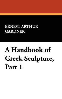 A Handbook of Greek Sculpture, Part 1 by Ernest Arthur Gardner image