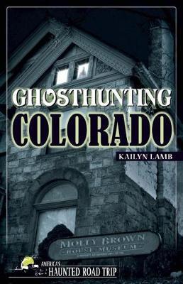 Ghosthunting Colorado by Kailyn Lamb image