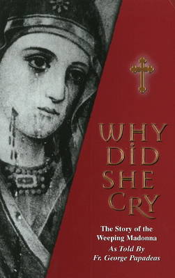 Why Did She Cry: The Story of the Weeping Madonna as Told by Fr. George Papadeas by Fr. George Papadeas image
