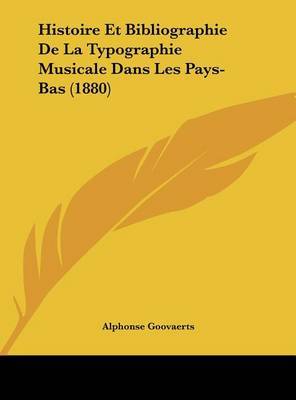 Histoire Et Bibliographie de La Typographie Musicale Dans Les Pays-Bas (1880) by Alphonse Goovaerts image