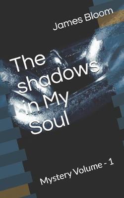 The Shadows in My Soul by James H Bloom image