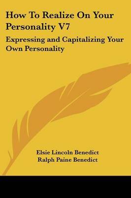 How to Realize on Your Personality V7: Expressing and Capitalizing Your Own Personality on Paperback by Elsie Lincoln Benedict