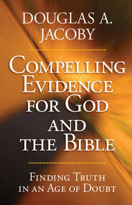 Compelling Evidence for God and the Bible by Douglas A Jacoby image