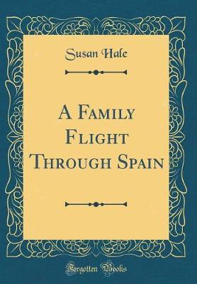 A Family Flight Through Spain (Classic Reprint) by Susan Hale image
