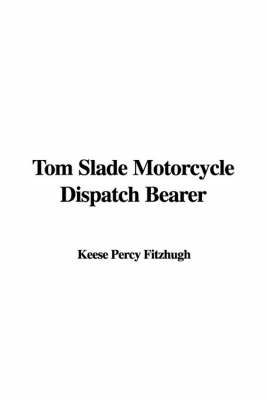 Tom Slade Motorcycle Dispatch Bearer on Paperback by Keese Percy Fitzhugh