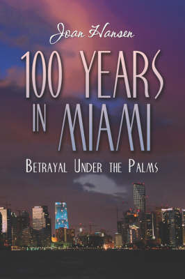 100 Years in Miami on Paperback by Joan Hansen