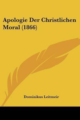 Apologie Der Christlichen Moral (1866) by Dominikus Leitmeir image