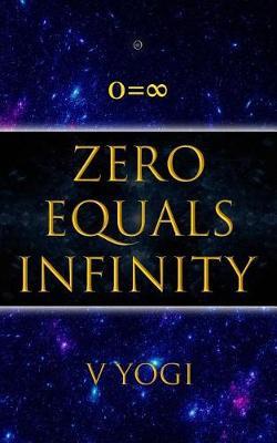 Zero Equals Infinity by V Yogi