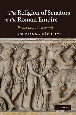 The Religion of Senators in the Roman Empire by Zsuzsanna Varhelyi image