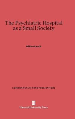 The Psychiatric Hospital as a Small Society by William Caudill image