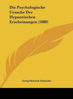 Die Psychologische Ursache Der Hypnotischen Erscheinungen (1880) by Georg Heinrich Schneider image