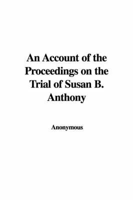 Account of the Proceedings on the Trial of Susan B. Anthony image